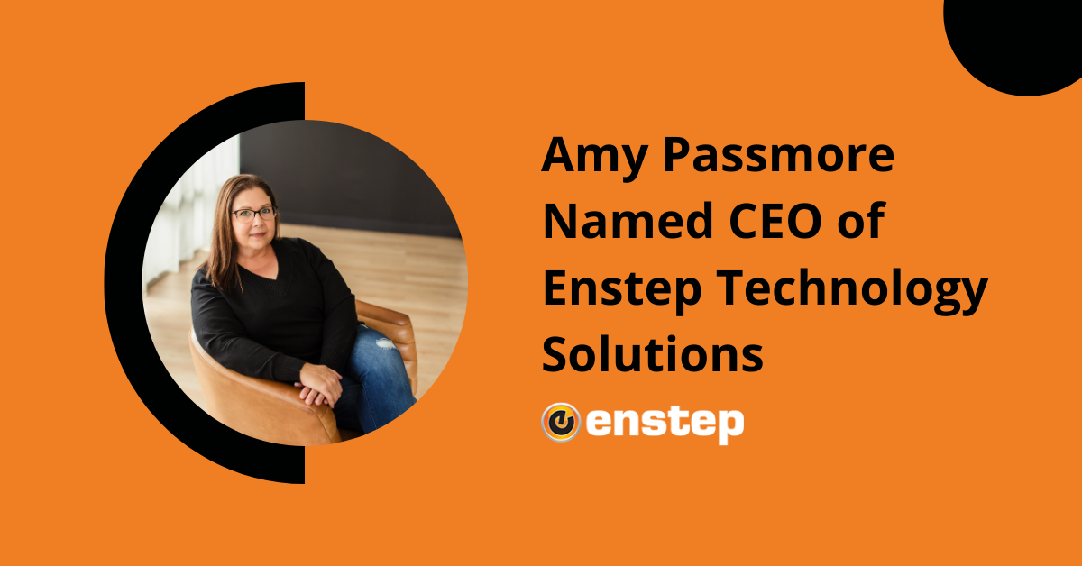 Amy Passmore Named CEO of Enstep Technology Solutions Amy Passmore Named CEO of Enstep Technology Solutions