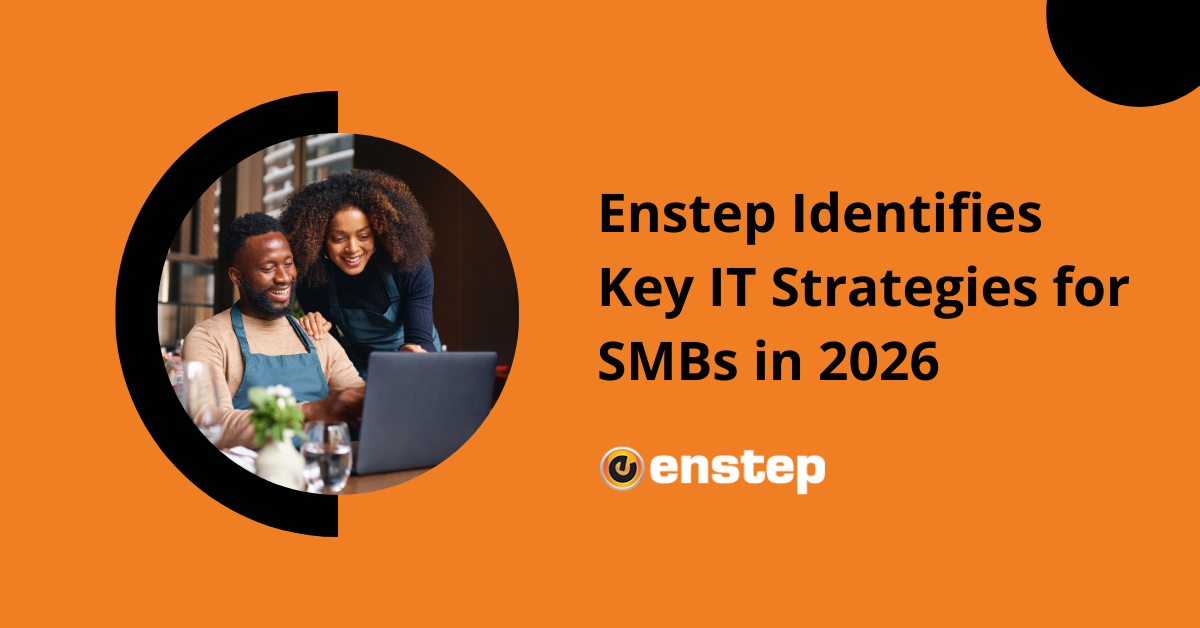 Enstep Identifies Key IT Strategies for SMBs in 2026 Enstep Identifies Key IT Strategies for SMBs in 2026