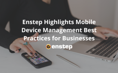 Enstep Highlights Mobile Device Management Best Practices for Businesses