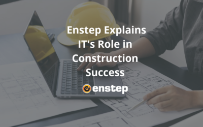 Enstep Explains IT’s Role in Construction Success
