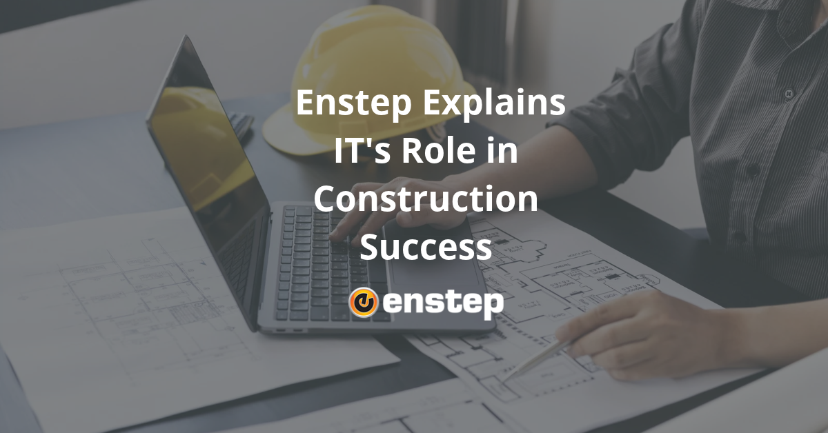 enstep-pressreleaseImages 3 Enstep Explains IT's Role in Construction Success